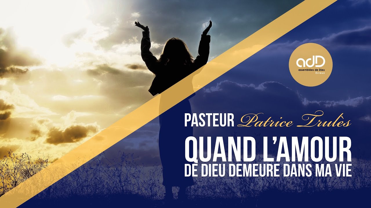 Featured image for “« Quand l’amour de Dieu demeure dans ma vie » | Pasteur Patrice TRULES”