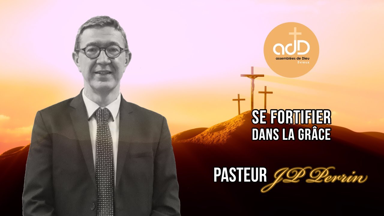 Featured image for “Se fortifier dans la grâce: Pasteur Jean Pierre Perrin”