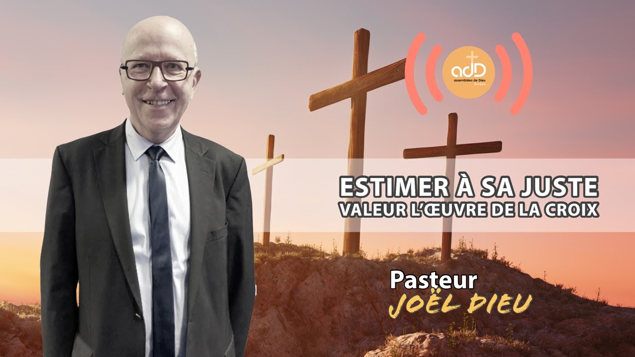Featured image for “Culte du 22.05.22| » Estimer à sa juste valeur l’œuvre de la croix » | Pasteur Joël Dieu”