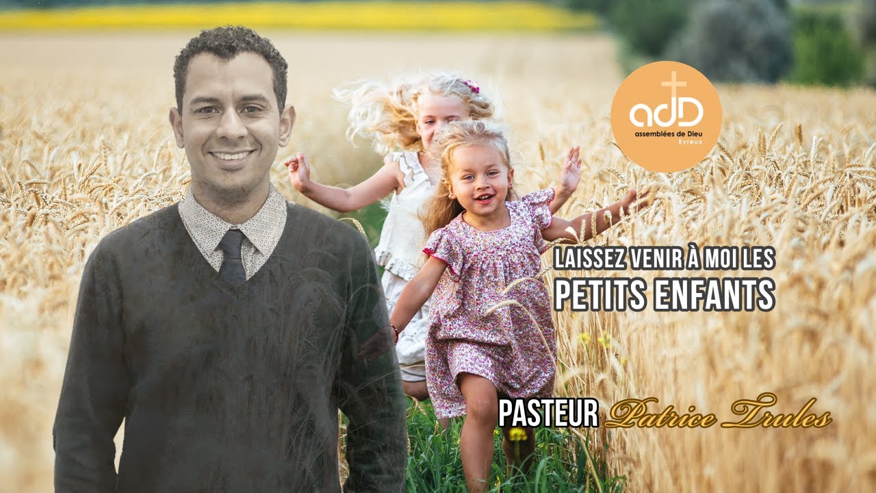 Featured image for “Laissez venir à moi les petits enfants: Pasteur Patrice Trulès”