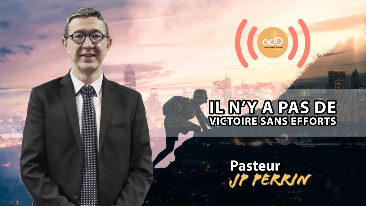 Featured image for “Culte du 12.06.22|  » Il n’y a pas de victoire sans efforts » | Pasteur Jean Pierre Perrin”
