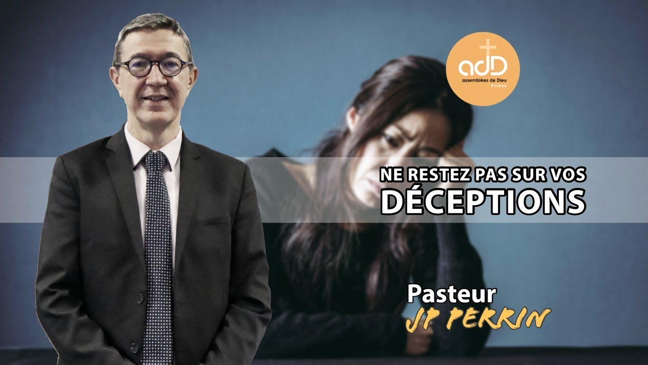 Featured image for “Ne restez pas sur vos déceptions: Pasteur Jean Pierre Perrin”