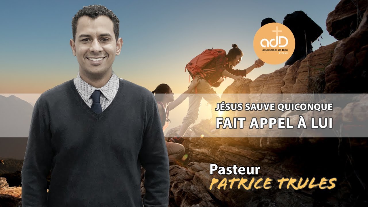 Featured image for “ » Jésus sauve quiconque fait appel à lui  » Par le Pasteur Patrice Trulès”