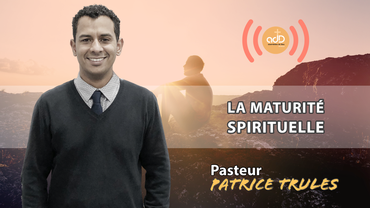Featured image for “Culte du 07.08.22 |  » La maturité spirituelle  » | Pasteur Patrice Trulès”