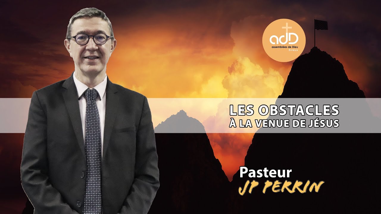 Featured image for “Les obstacles à la venue de Jésus: Pasteur Jean Pierre Perrin”