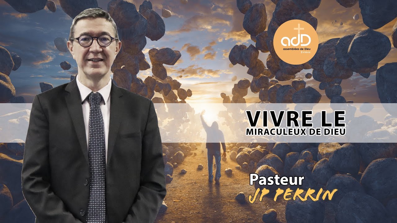 Featured image for “Vivre le miraculeux de Dieu :Pasteur Jean Pierre Perrin”