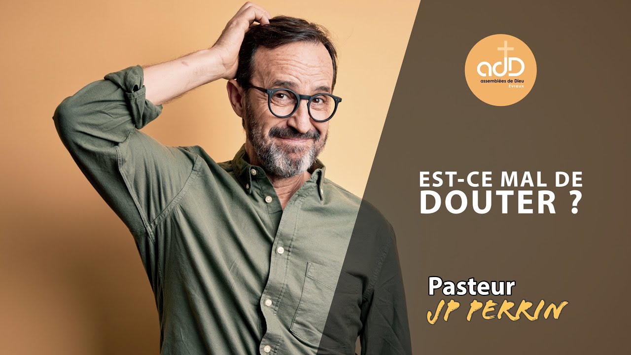 Featured image for “Est-ce mal de douter ? Pasteur Jean Pierre Perrin”