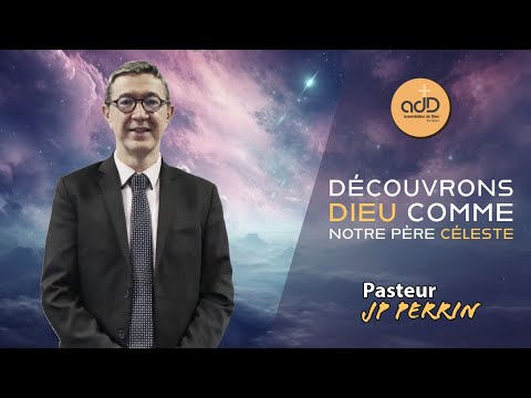 Featured image for “Découvrons Dieu comme notre Père céleste: Pasteur Jean Pierre Perrin”